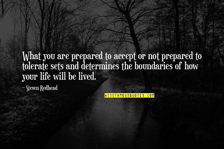 Not Tolerate Quotes By Steven Redhead: What you are prepared to accept or not