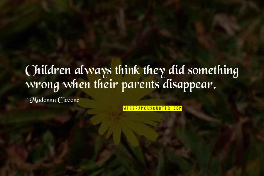 Not Tolerating Crap Quotes By Madonna Ciccone: Children always think they did something wrong when