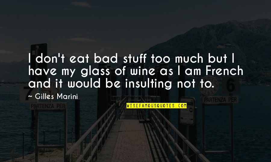 Not Too Bad Quotes By Gilles Marini: I don't eat bad stuff too much but