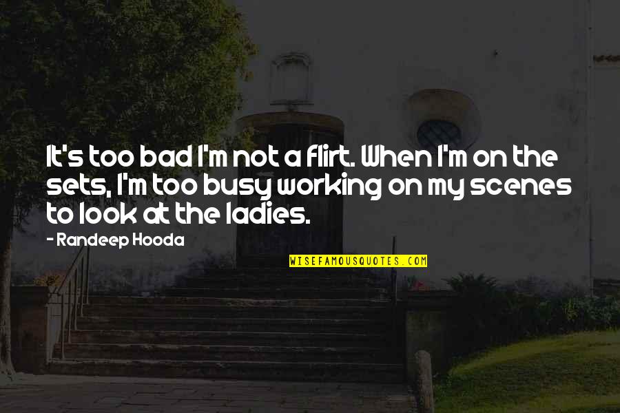 Not Too Bad Quotes By Randeep Hooda: It's too bad I'm not a flirt. When