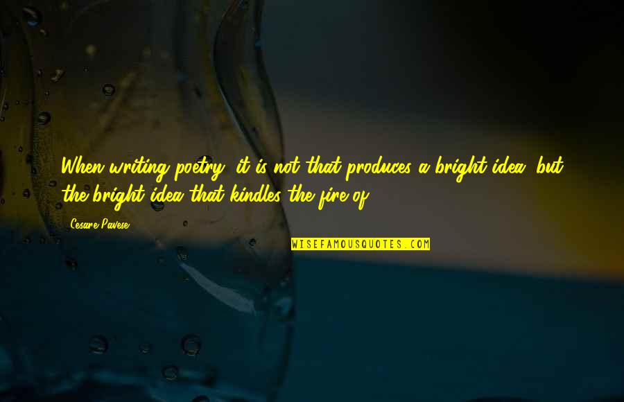 Not Too Bright Quotes By Cesare Pavese: When writing poetry, it is not that produces