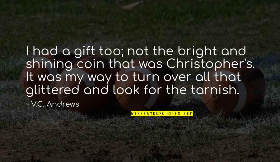 Not Too Bright Quotes By V.C. Andrews: I had a gift too; not the bright