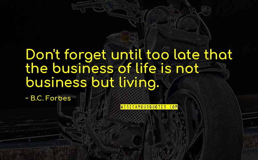 Not Too Late Quotes By B.C. Forbes: Don't forget until too late that the business