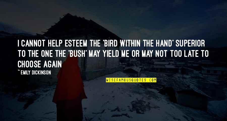 Not Too Late Quotes By Emily Dickinson: I cannot help esteem The 'Bird within the