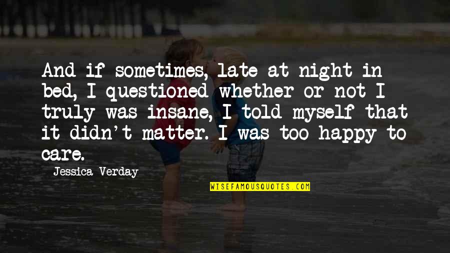 Not Too Late Quotes By Jessica Verday: And if sometimes, late at night in bed,