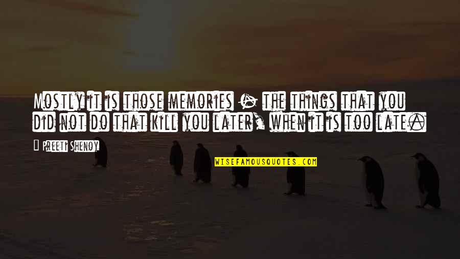 Not Too Late Quotes By Preeti Shenoy: Mostly it is those memories - the things