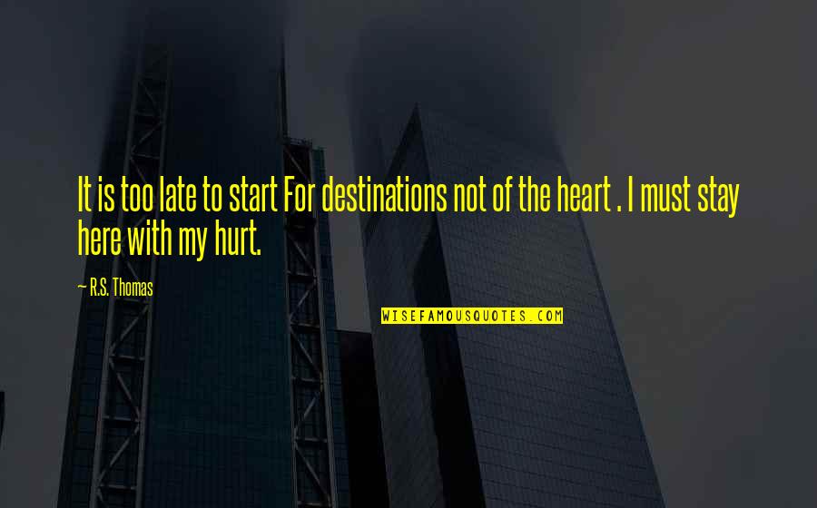 Not Too Late Quotes By R.S. Thomas: It is too late to start For destinations