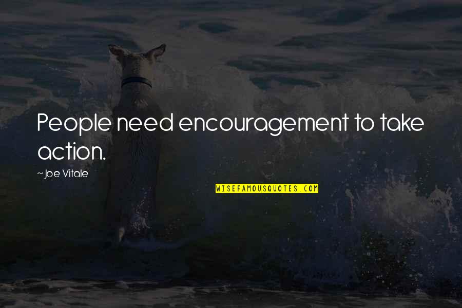 Not Too Sappy Love Quotes By Joe Vitale: People need encouragement to take action.