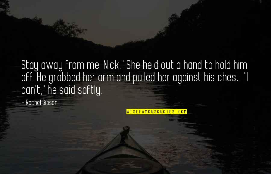 Not Too Sappy Love Quotes By Rachel Gibson: Stay away from me, Nick." She held out