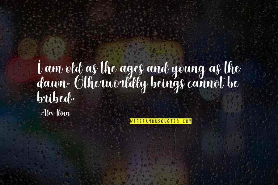 Not Too Young Not Too Old Quotes By Alex Flinn: I am old as the ages and young