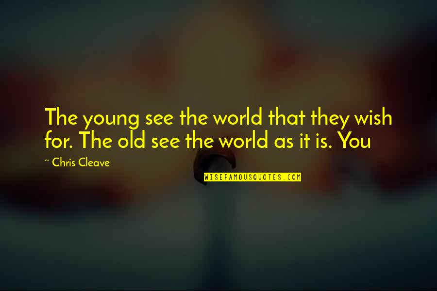 Not Too Young Not Too Old Quotes By Chris Cleave: The young see the world that they wish