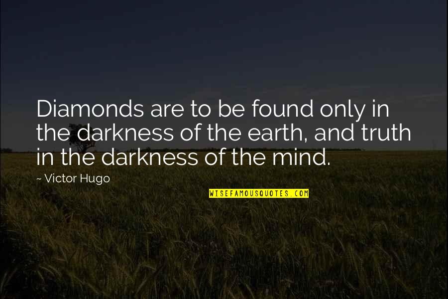 Not Totally Happy Quotes By Victor Hugo: Diamonds are to be found only in the