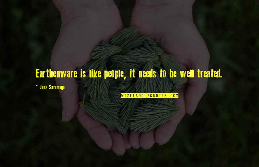 Not Treated Well Quotes By Jose Saramago: Earthenware is like people, it needs to be