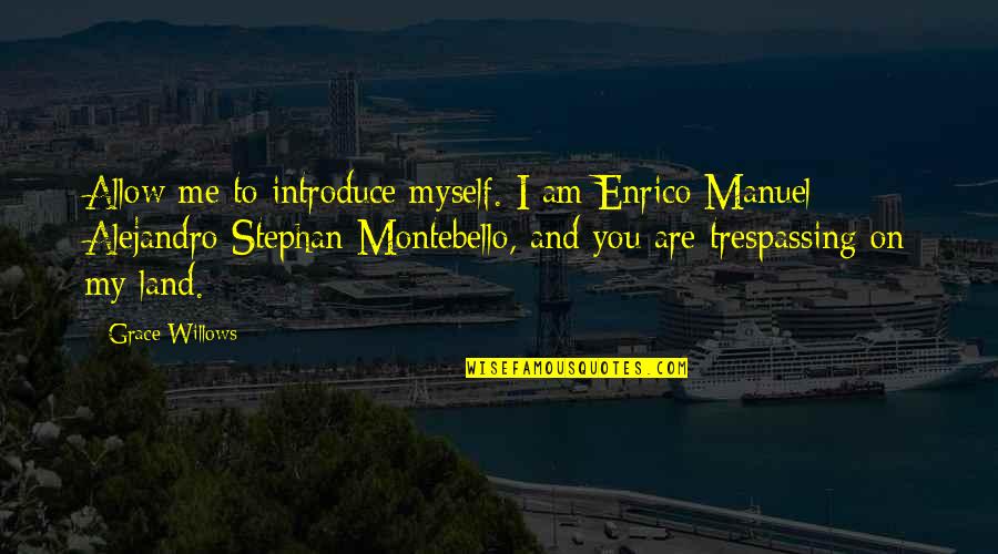 Not Trespassing Quotes By Grace Willows: Allow me to introduce myself. I am Enrico Not Trespassing Quotes By Grace Willows: Allow me to introduce myself. I am Enrico