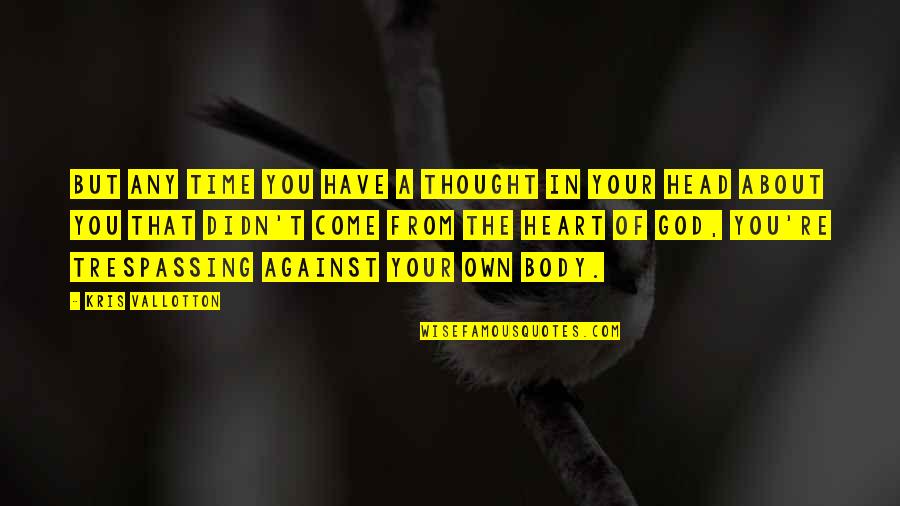 Not Trespassing Quotes By Kris Vallotton: But any time you have a thought in Not Trespassing Quotes By Kris Vallotton: But any time you have a thought in