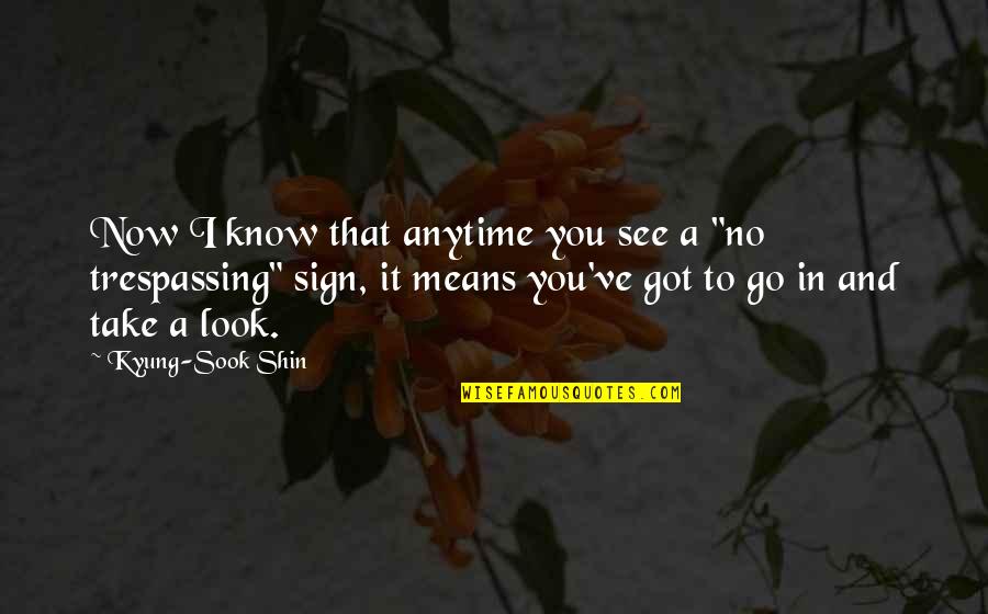Not Trespassing Quotes By Kyung-Sook Shin: Now I know that anytime you see a Not Trespassing Quotes By Kyung-Sook Shin: Now I know that anytime you see a