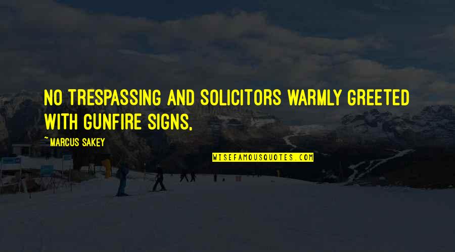 Not Trespassing Quotes By Marcus Sakey: NO TRESPASSING and SOLICITORS WARMLY GREETED WITH GUNFIRE