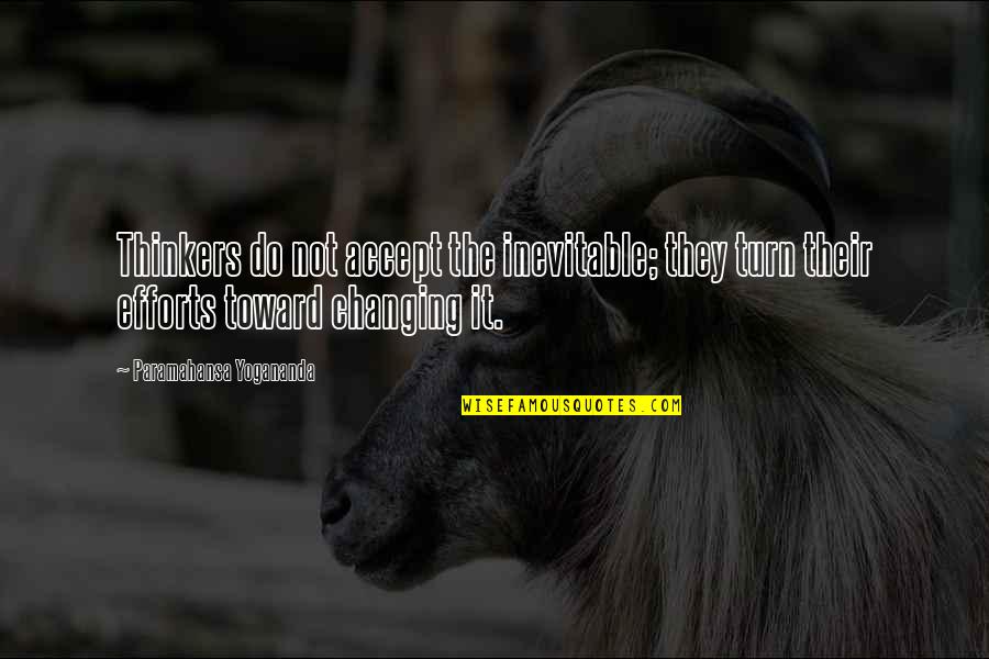 Not Trespassing Quotes By Paramahansa Yogananda: Thinkers do not accept the inevitable; they turn Not Trespassing Quotes By Paramahansa Yogananda: Thinkers do not accept the inevitable; they turn