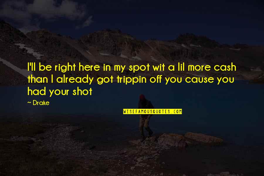 Not Trippin Quotes By Drake: I'll be right here in my spot wit