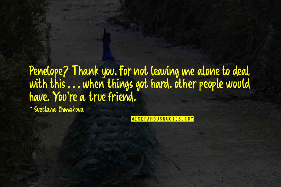 Not True Friendship Quotes By Svetlana Chmakova: Penelope? Thank you. For not leaving me alone