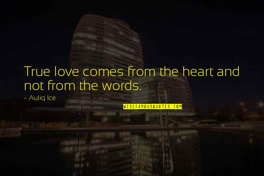 Not True Love Quotes By Auliq Ice: True love comes from the heart and not