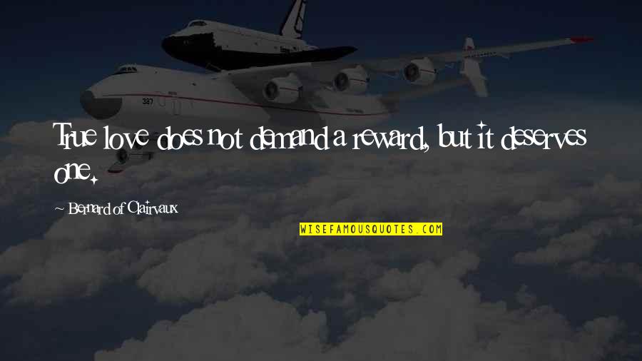 Not True Love Quotes By Bernard Of Clairvaux: True love does not demand a reward, but Not True Love Quotes By Bernard Of Clairvaux: True love does not demand a reward, but