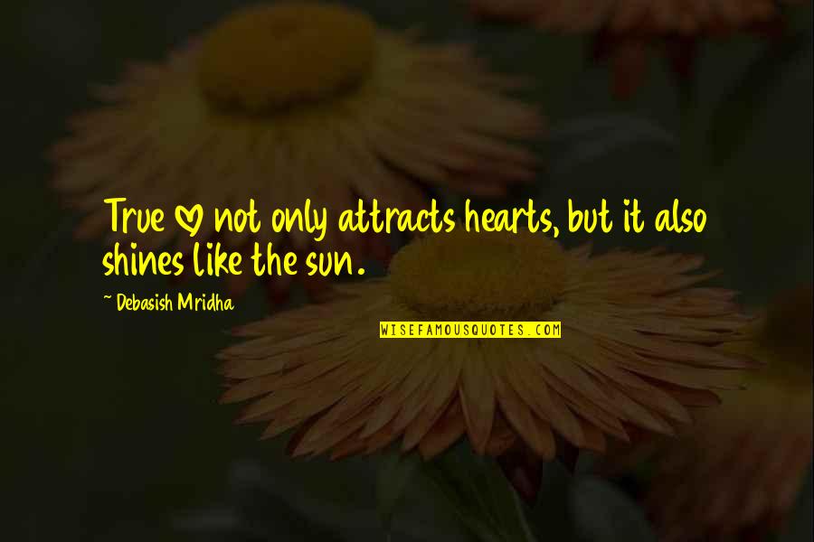Not True Love Quotes By Debasish Mridha: True love not only attracts hearts, but it Not True Love Quotes By Debasish Mridha: True love not only attracts hearts, but it