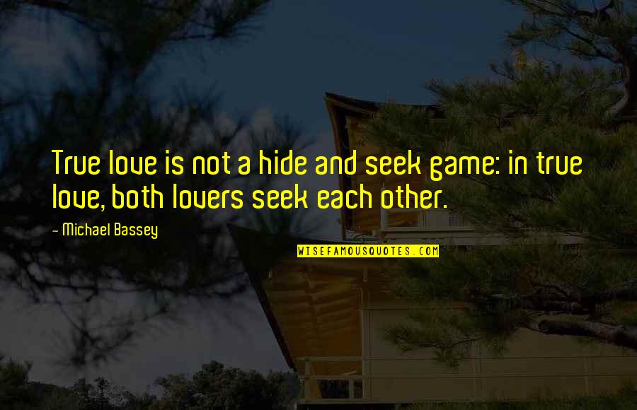 Not True Love Quotes By Michael Bassey: True love is not a hide and seek