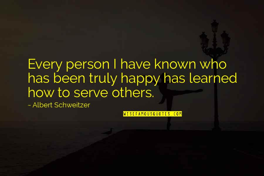 Not Truly Happy Quotes By Albert Schweitzer: Every person I have known who has been