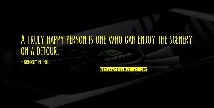 Not Truly Happy Quotes By Gregory Benford: A truly happy person is one who can