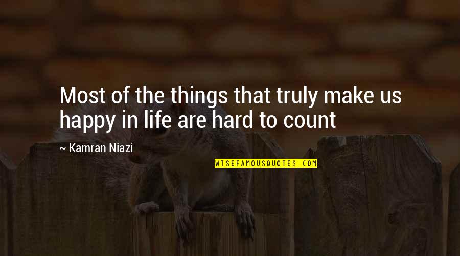 Not Truly Happy Quotes By Kamran Niazi: Most of the things that truly make us