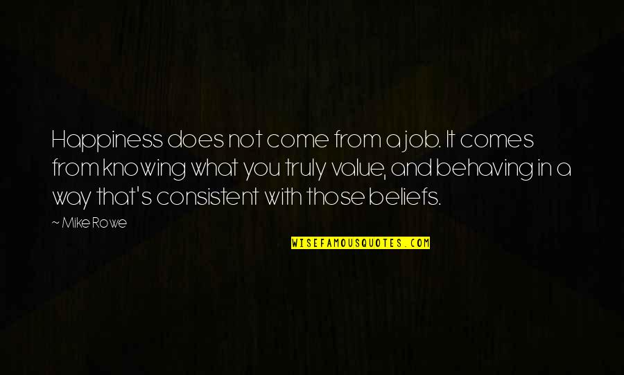 Not Truly Happy Quotes By Mike Rowe: Happiness does not come from a job. It