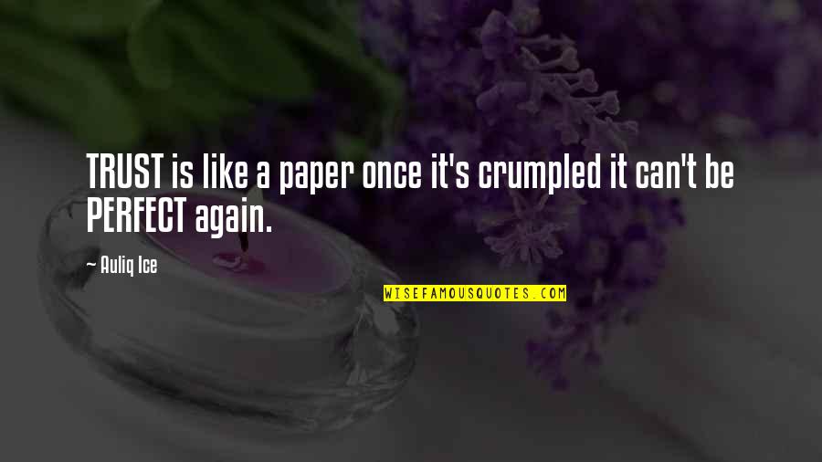 Not Trust Again Quotes By Auliq Ice: TRUST is like a paper once it's crumpled