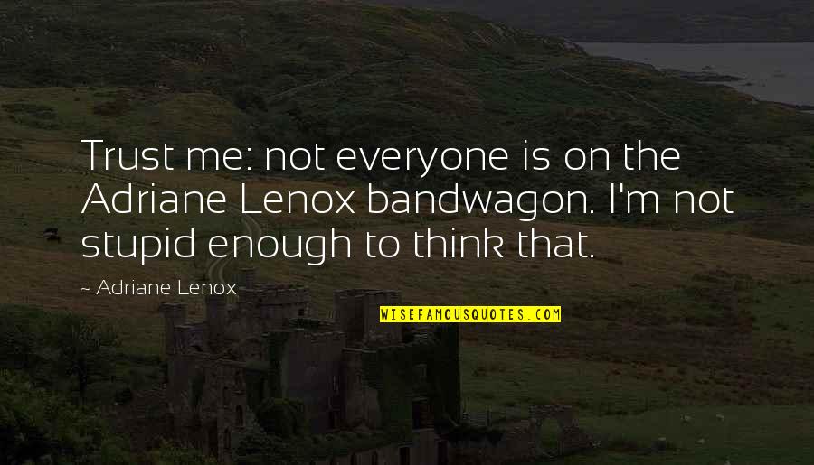 Not Trust Me Quotes By Adriane Lenox: Trust me: not everyone is on the Adriane