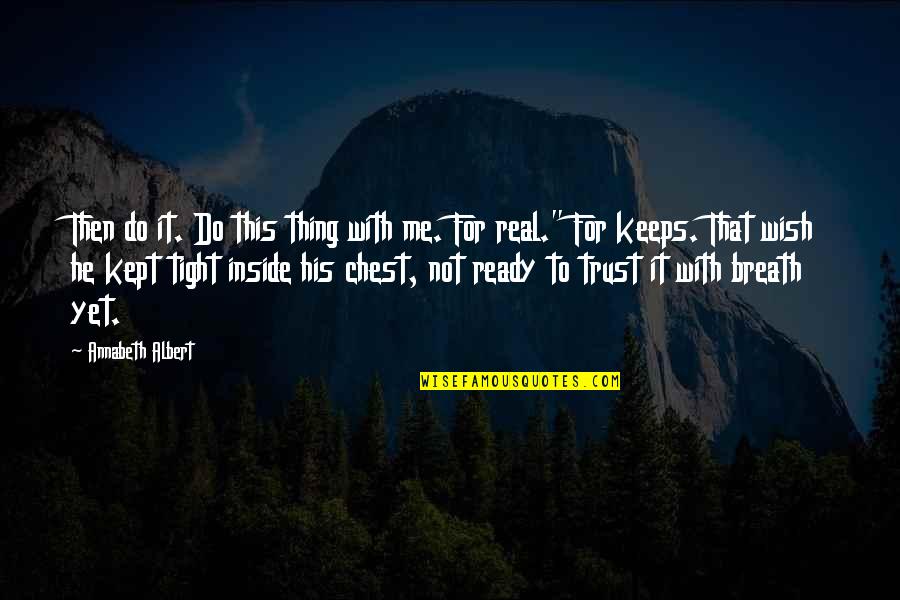 Not Trust Me Quotes By Annabeth Albert: Then do it. Do this thing with me.