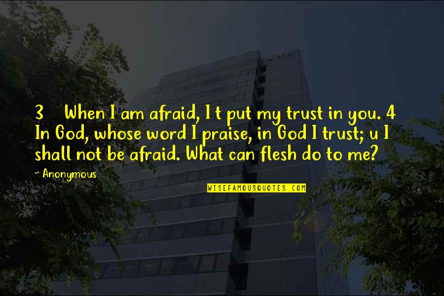 Not Trust Me Quotes By Anonymous: 3 When I am afraid, I t put
