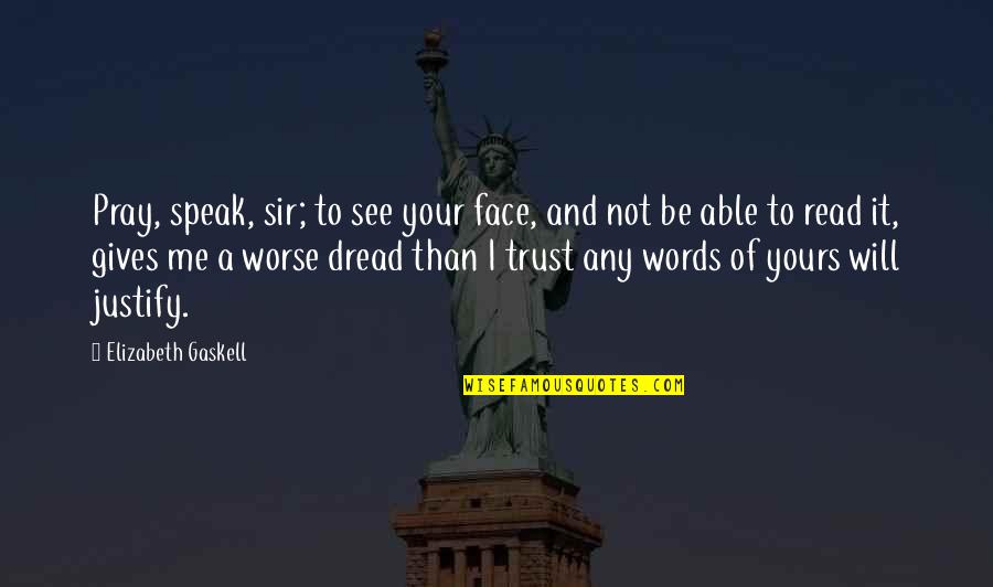 Not Trust Me Quotes By Elizabeth Gaskell: Pray, speak, sir; to see your face, and