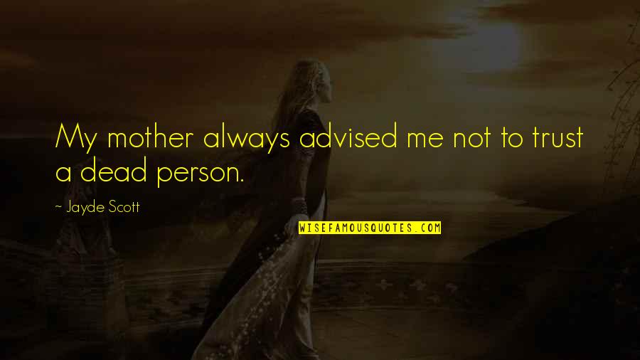 Not Trust Me Quotes By Jayde Scott: My mother always advised me not to trust