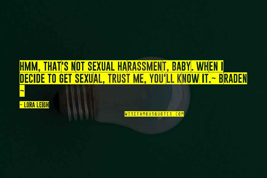 Not Trust Me Quotes By Lora Leigh: Hmm, that's not sexual harassment, baby. When I