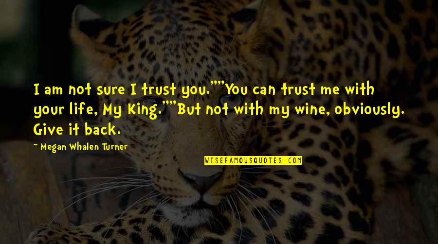 Not Trust Me Quotes By Megan Whalen Turner: I am not sure I trust you.""You can