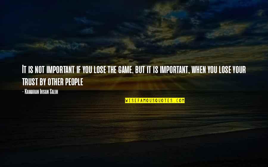 Not Trust You Quotes By Kamaran Ihsan Salih: It is not important if you lose the Not Trust You Quotes By Kamaran Ihsan Salih: It is not important if you lose the