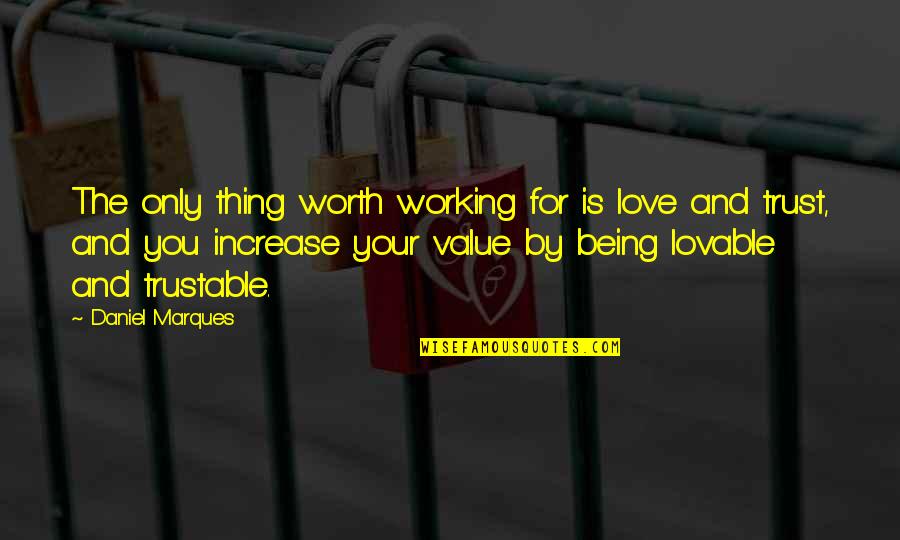 Not Trustable Quotes By Daniel Marques: The only thing worth working for is love