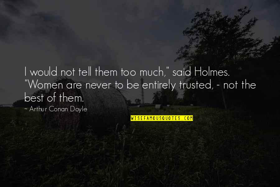 Not Trusted Quotes By Arthur Conan Doyle: I would not tell them too much," said