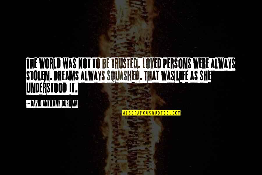 Not Trusted Quotes By David Anthony Durham: The world was not to be trusted. Loved