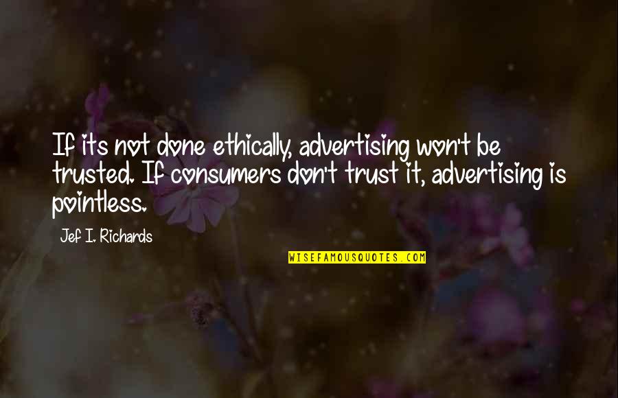 Not Trusted Quotes By Jef I. Richards: If its not done ethically, advertising won't be