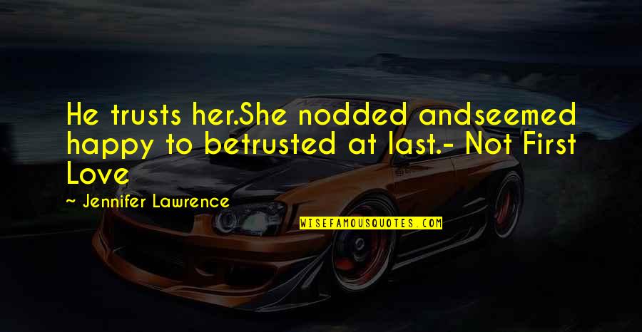 Not Trusted Quotes By Jennifer Lawrence: He trusts her.She nodded andseemed happy to betrusted