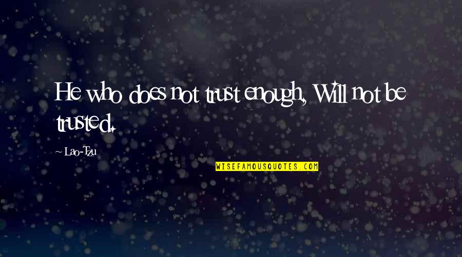 Not Trusted Quotes By Lao-Tzu: He who does not trust enough, Will not