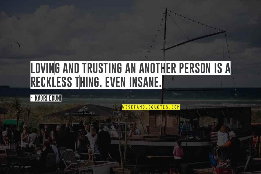 Not Trusting A Person Quotes By Kaori Ekuni: Loving and trusting an another person is a