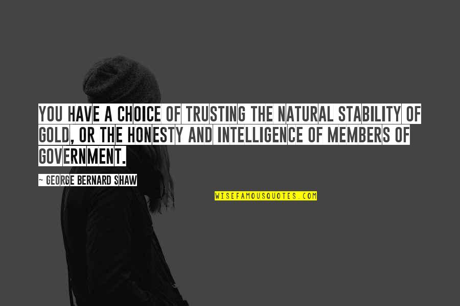 Not Trusting Government Quotes By George Bernard Shaw: You have a choice of trusting the natural