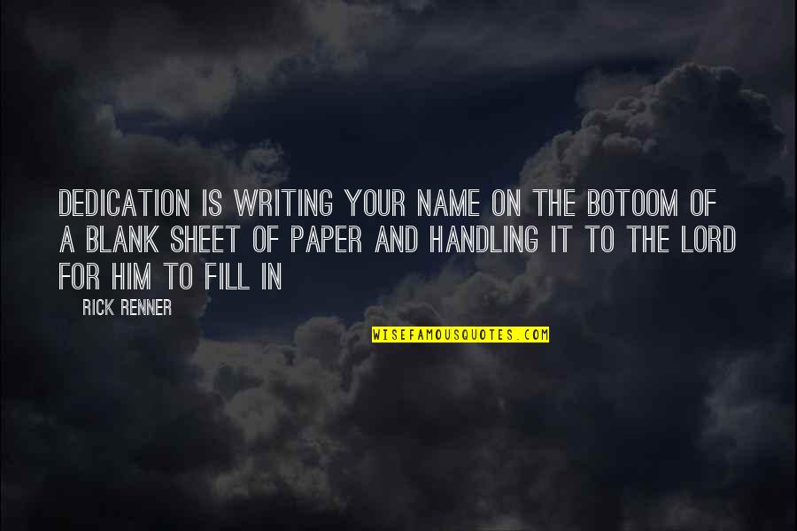 Not Trusting Him Quotes By Rick Renner: Dedication is writing your name on the botoom